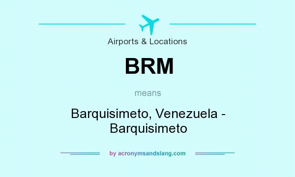 What does BRM mean? It stands for Barquisimeto, Venezuela - Barquisimeto
