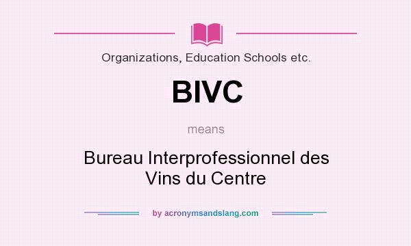 What does BIVC mean? It stands for Bureau Interprofessionnel des Vins du Centre