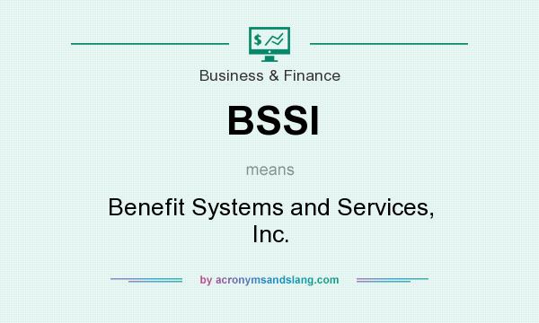 What does BSSI mean? It stands for Benefit Systems and Services, Inc.