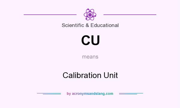 What does CU mean? It stands for Calibration Unit