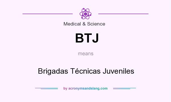 What does BTJ mean? It stands for Brigadas Técnicas Juveniles