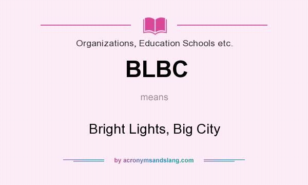 What does BLBC mean? It stands for Bright Lights, Big City
