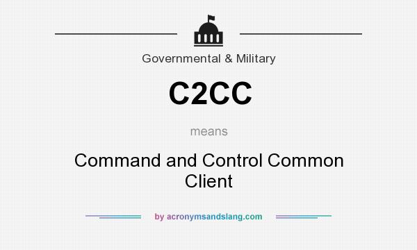 What does C2CC mean? It stands for Command and Control Common Client