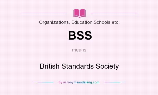 What does BSS mean? It stands for British Standards Society
