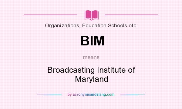 What does BIM mean? It stands for Broadcasting Institute of Maryland