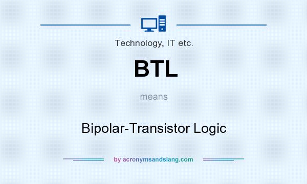 What does BTL mean? It stands for Bipolar-Transistor Logic