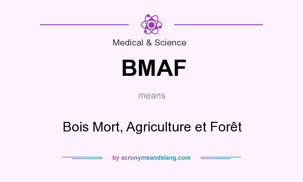 What does BMAF mean? It stands for Bois Mort, Agriculture et Forêt