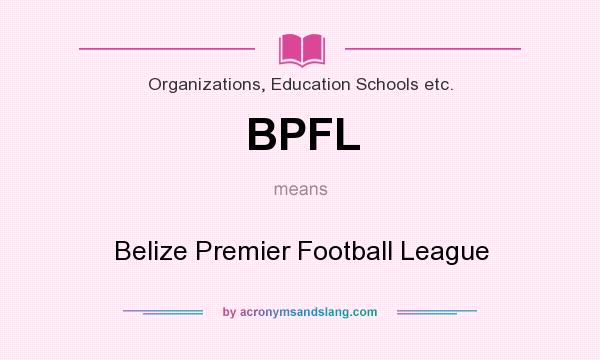 What does BPFL mean? It stands for Belize Premier Football League
