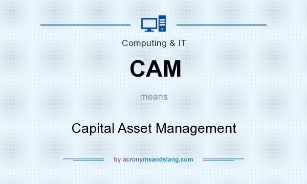 What does CAM mean? It stands for Capital Asset Management