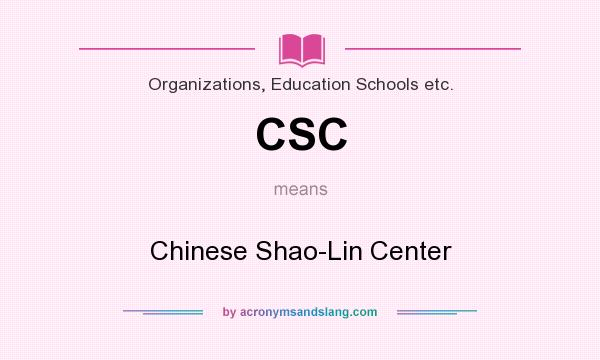 What does CSC mean? It stands for Chinese Shao-Lin Center