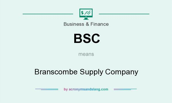 What does BSC mean? It stands for Branscombe Supply Company