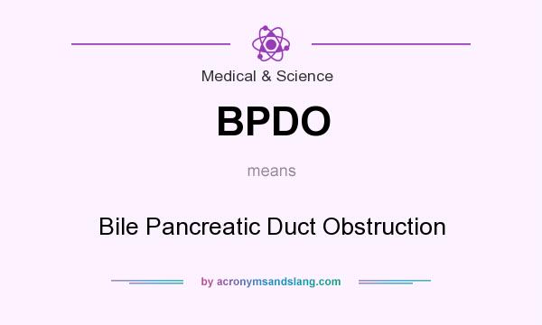 What does BPDO mean? It stands for Bile Pancreatic Duct Obstruction