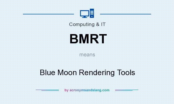 What does BMRT mean? It stands for Blue Moon Rendering Tools