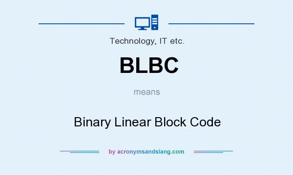 What does BLBC mean? It stands for Binary Linear Block Code