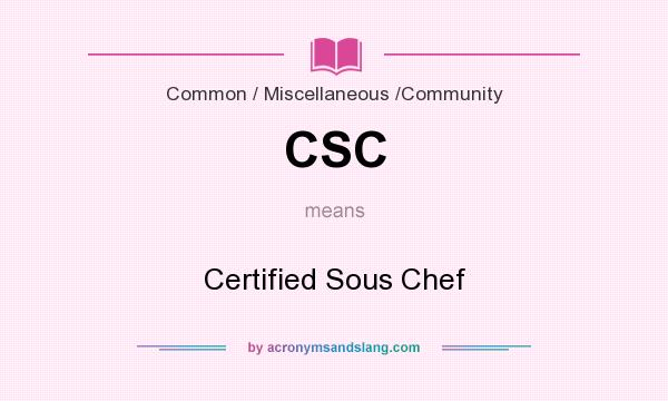 What does CSC mean? It stands for Certified Sous Chef