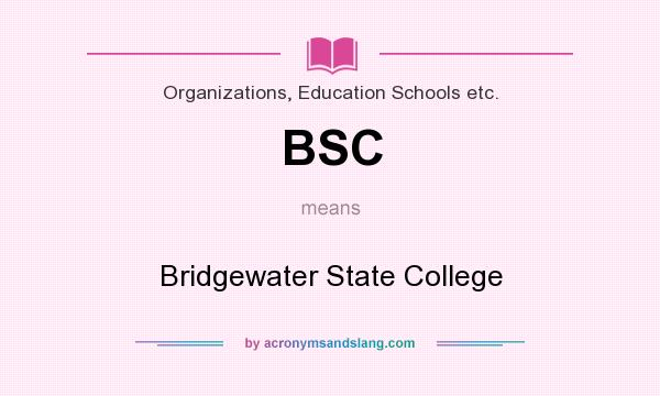 What does BSC mean? It stands for Bridgewater State College