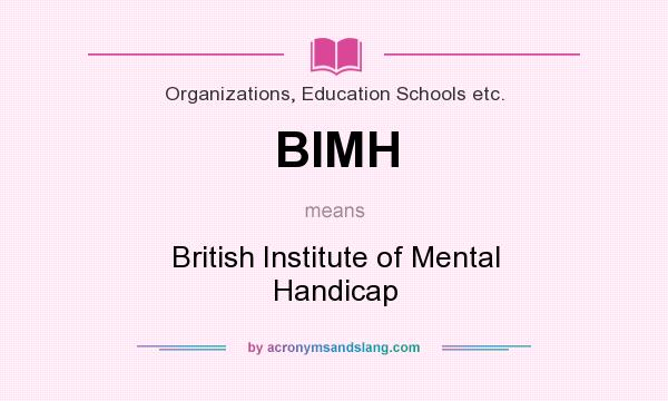 What does BIMH mean? It stands for British Institute of Mental Handicap