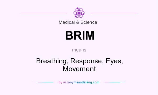 What does BRIM mean? It stands for Breathing, Response, Eyes, Movement