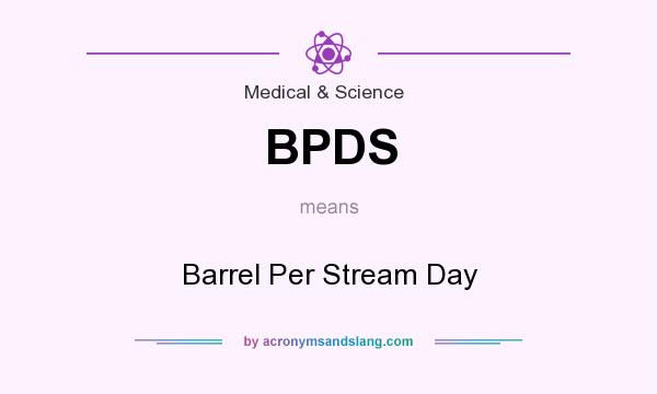 What does BPDS mean? It stands for Barrel Per Stream Day