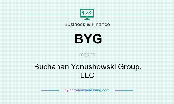 What does BYG mean? It stands for Buchanan Yonushewski Group, LLC