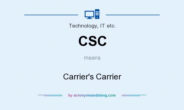 What does CSC mean? It stands for Carrier`s Carrier