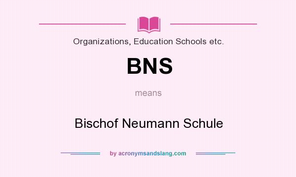 What does BNS mean? It stands for Bischof Neumann Schule
