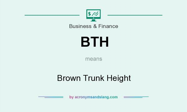 What does BTH mean? It stands for Brown Trunk Height