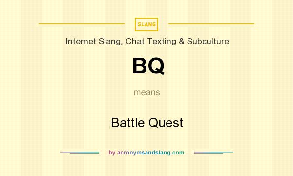 What does BQ mean? It stands for Battle Quest