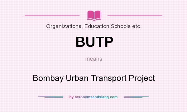 What does BUTP mean? It stands for Bombay Urban Transport Project