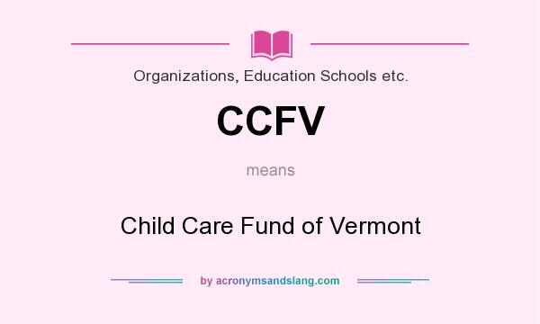 What does CCFV mean? It stands for Child Care Fund of Vermont