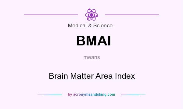 What does BMAI mean? It stands for Brain Matter Area Index