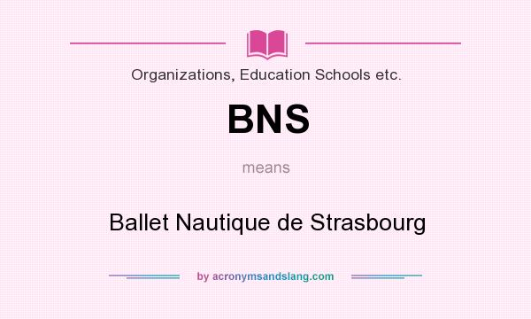 What does BNS mean? It stands for Ballet Nautique de Strasbourg