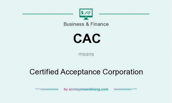What does CAC mean? It stands for Certified Acceptance Corporation