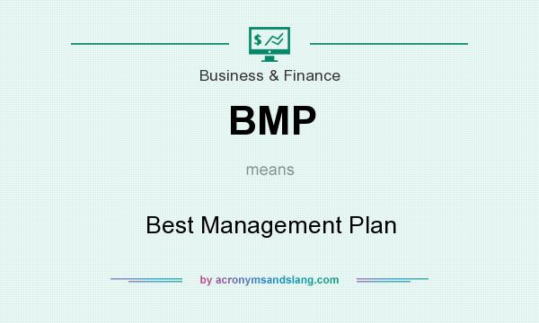 What does BMP mean? It stands for Best Management Plan