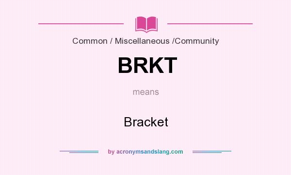 What does BRKT mean? It stands for Bracket