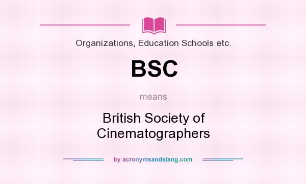What does BSC mean? It stands for British Society of Cinematographers