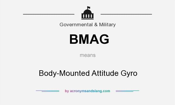 What does BMAG mean? It stands for Body-Mounted Attitude Gyro