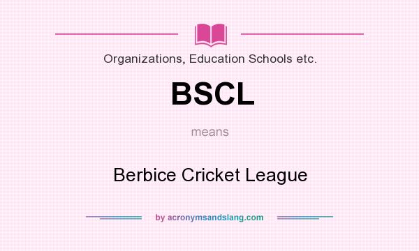 What does BSCL mean? It stands for Berbice Cricket League