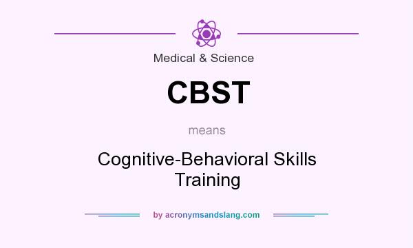 What does CBST mean? It stands for Cognitive-Behavioral Skills Training