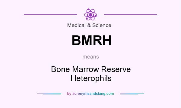 What does BMRH mean? It stands for Bone Marrow Reserve Heterophils