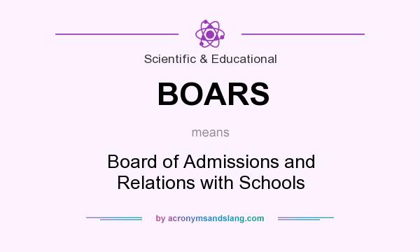 What does BOARS mean? It stands for Board of Admissions and Relations with Schools