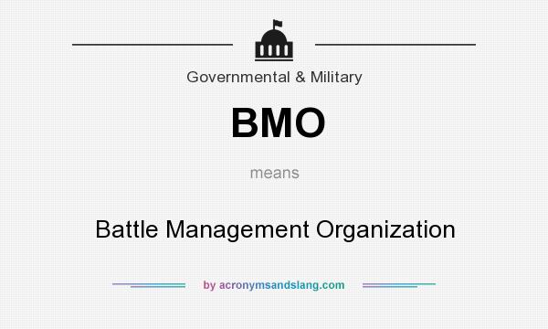What does BMO mean? It stands for Battle Management Organization