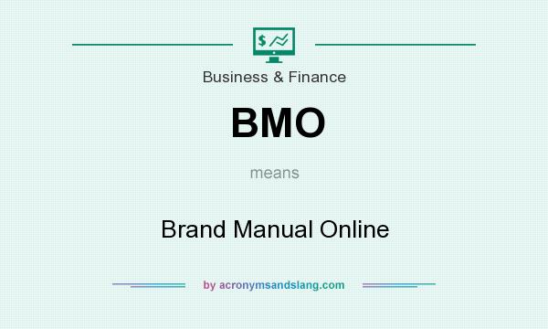 What does BMO mean? It stands for Brand Manual Online
