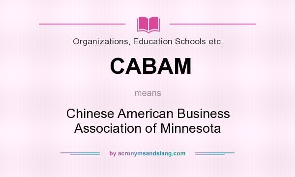 What does CABAM mean? It stands for Chinese American Business Association of Minnesota