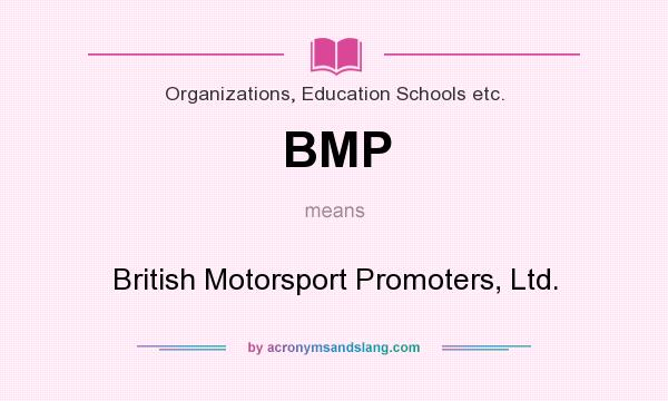 What does BMP mean? It stands for British Motorsport Promoters, Ltd.