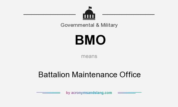 What does BMO mean? It stands for Battalion Maintenance Office