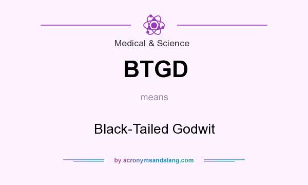 What does BTGD mean? It stands for Black-Tailed Godwit