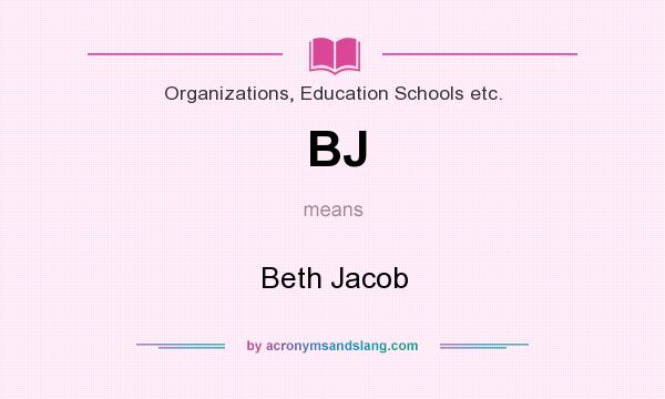 What does BJ mean? It stands for Beth Jacob