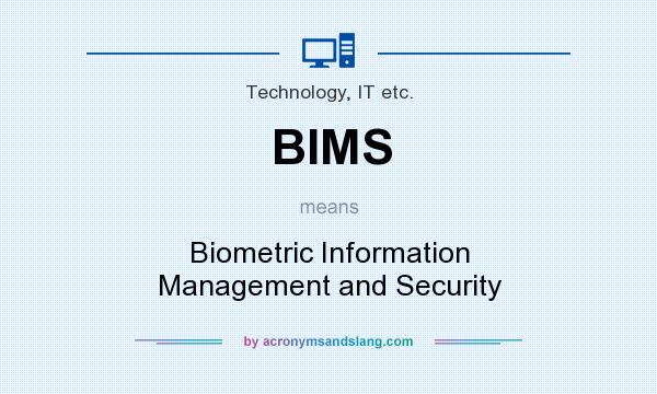 What does BIMS mean? It stands for Biometric Information Management and Security