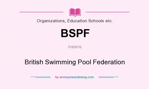 What does BSPF mean? It stands for British Swimming Pool Federation